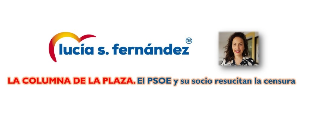 LA COLUMNA DE LA PLAZA: EL PSOE Y SU SOCIO RESUCITAN LA&nbsp;CENSURA